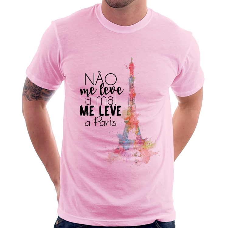 Camiseta Não me leve a mal, me leve a Paris - Rosa Bebê