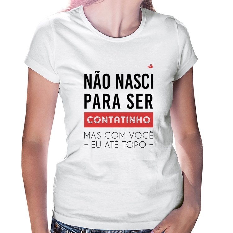 Baby Look Não nasci para ser contatinho