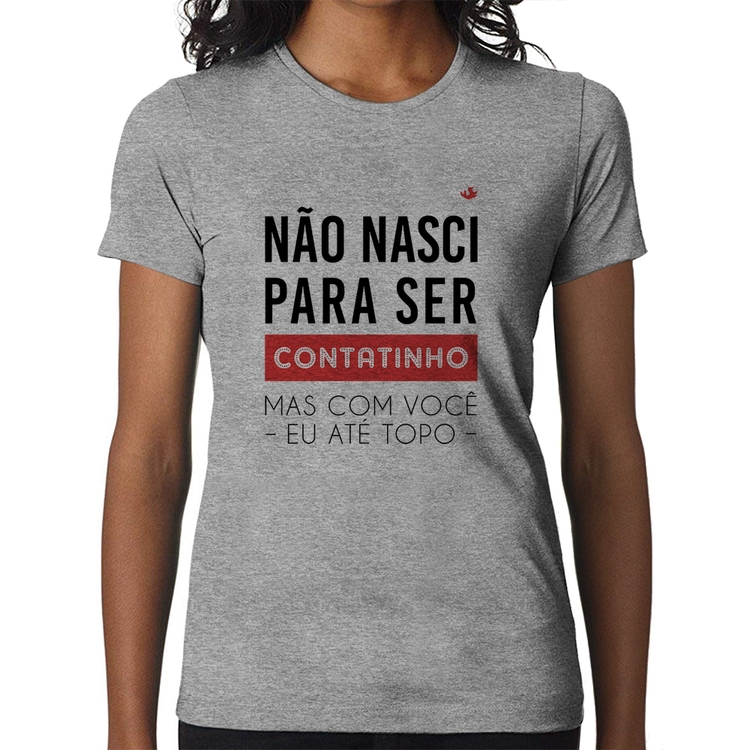 Baby Look Não nasci para ser contatinho - Cinza