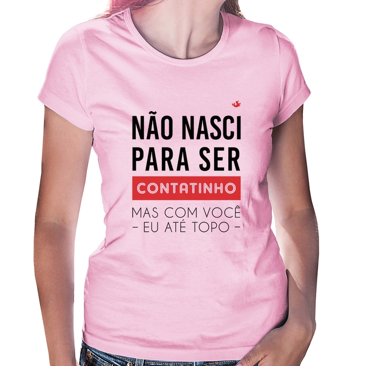 Baby Look Não nasci para ser contatinho - Rosa Bebê