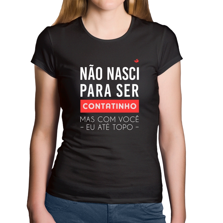 Baby Look Algodão Não nasci para ser contatinho