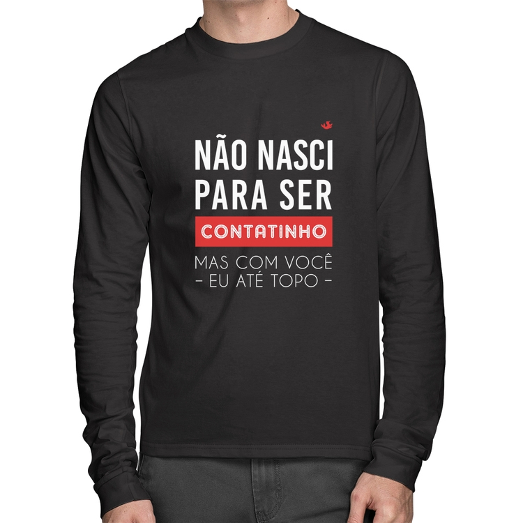 Camiseta Algodão Não nasci para ser contatinho Manga Longa