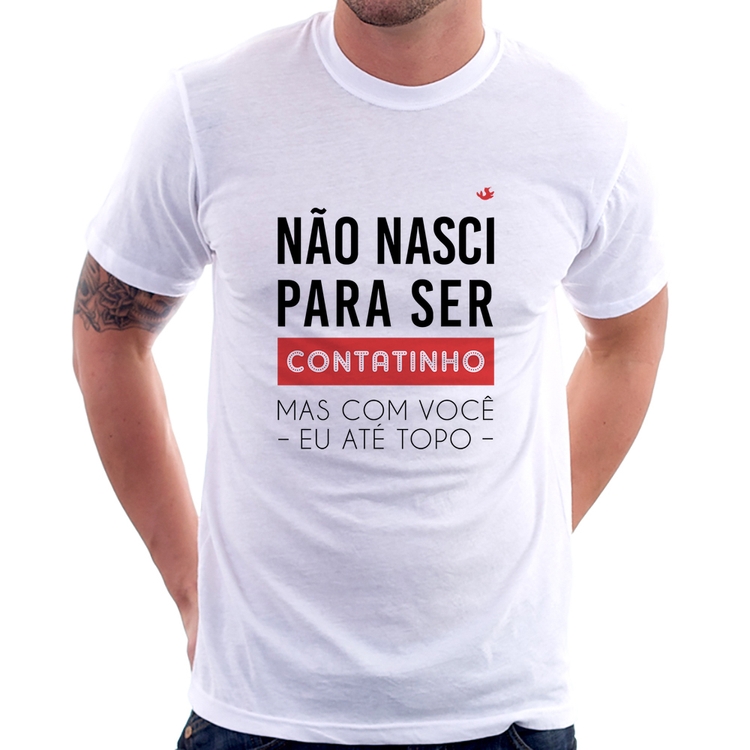 Camiseta Não nasci para ser contatinho