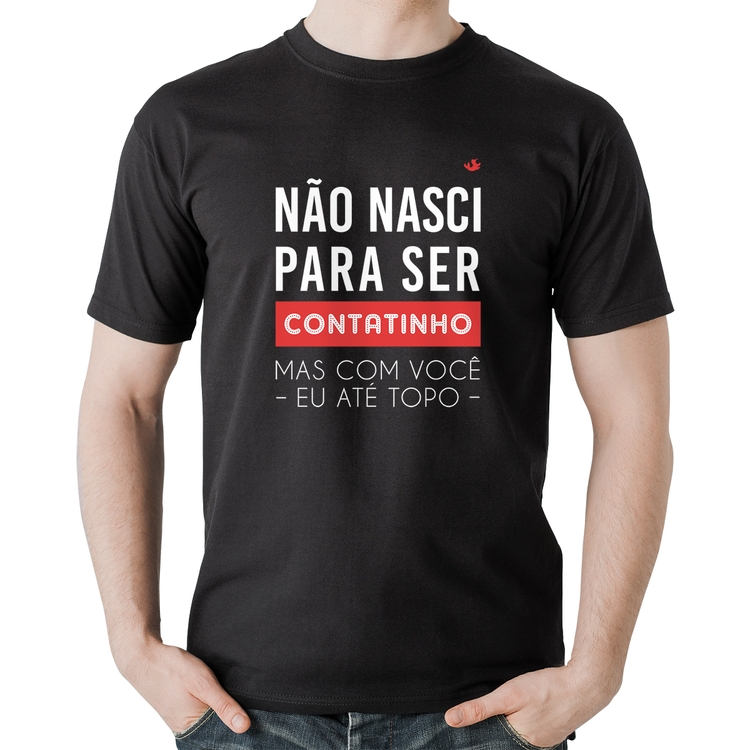 Camiseta Algodão Não nasci para ser contatinho