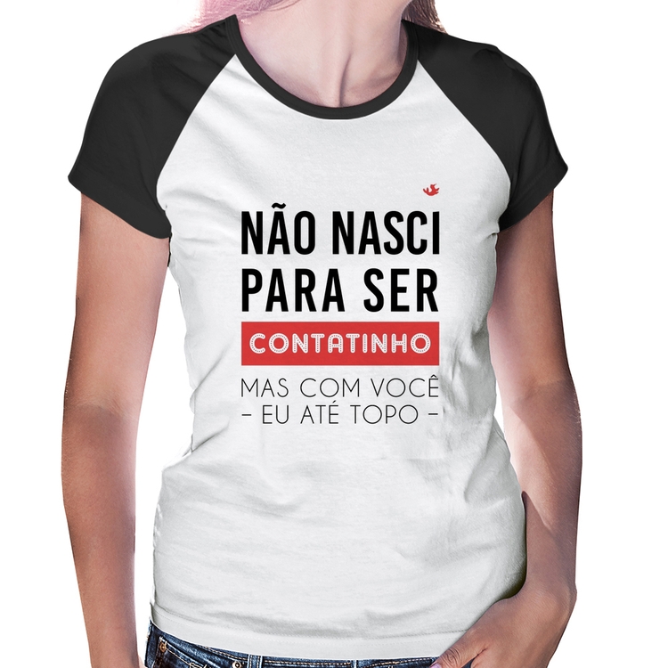 Baby Look Raglan Não nasci para ser contatinho