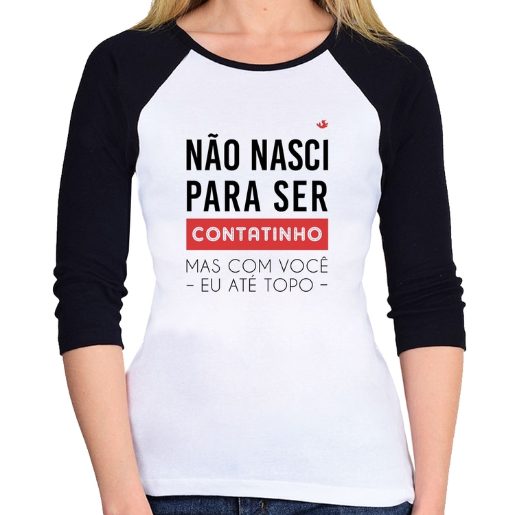 Baby Look Raglan Não nasci para ser contatinho Manga 3/4