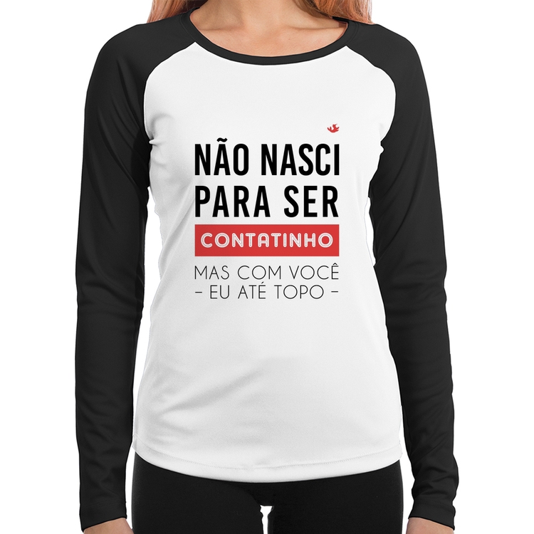 Baby Look Raglan Não nasci para ser contatinho Manga Longa
