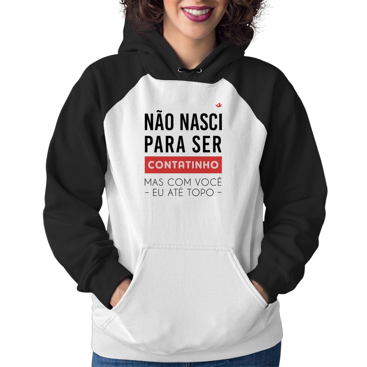 Moletom Feminino Não nasci para ser contatinho