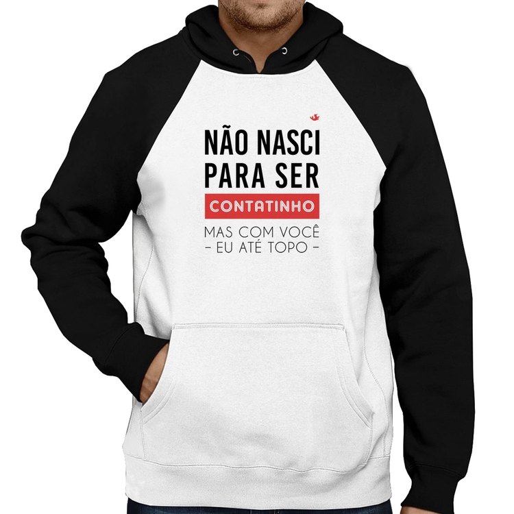 Moletom Não nasci para ser contatinho