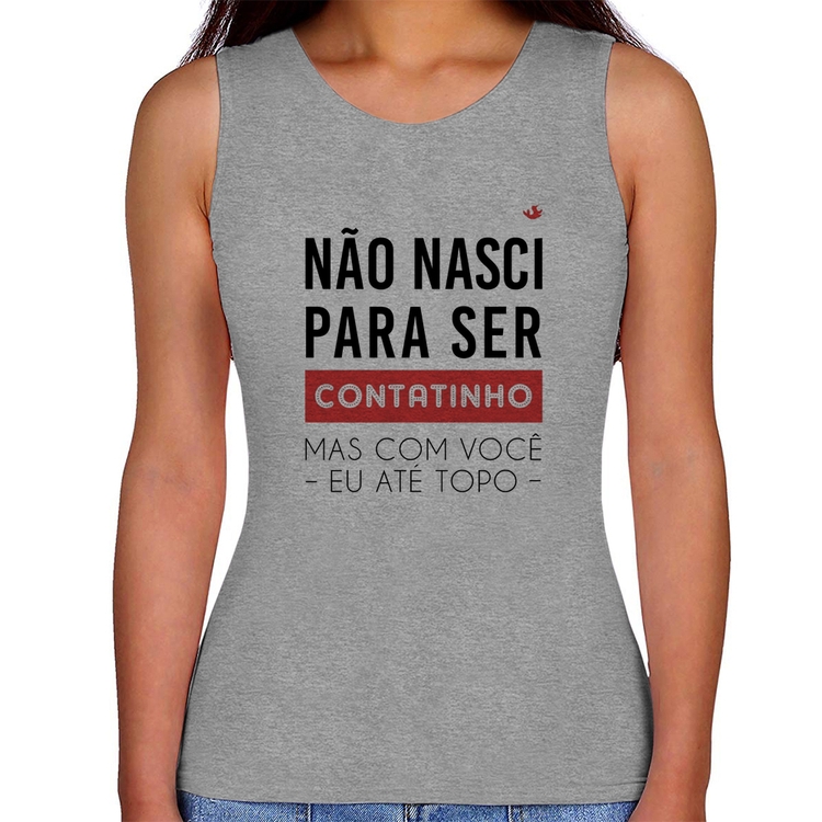 Regata Feminina Não nasci para ser contatinho - Cinza