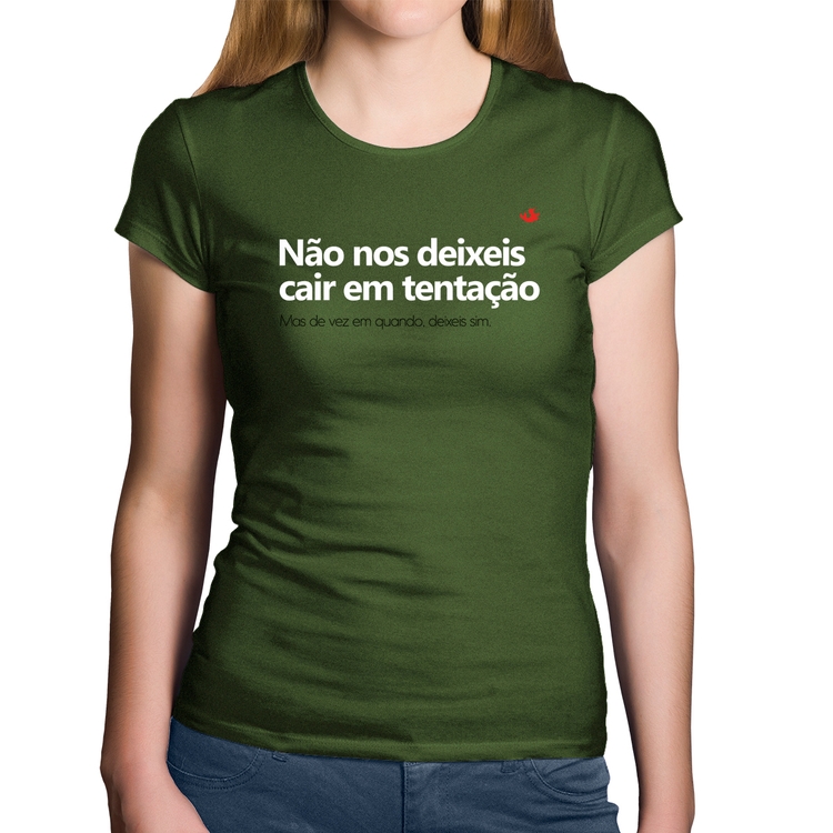 Baby Look Algodão Não nos deixeis cair em tentação, mas de vez em quando deixeis - Musgo