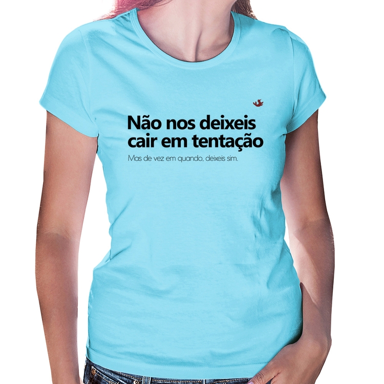 Baby Look Não nos deixeis cair em tentação, mas de vez em quando deixeis - Azul Bebê