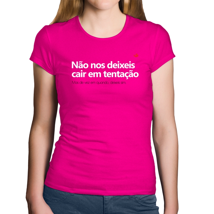 Baby Look Algodão Não nos deixeis cair em tentação, mas de vez em quando deixeis - Rosa