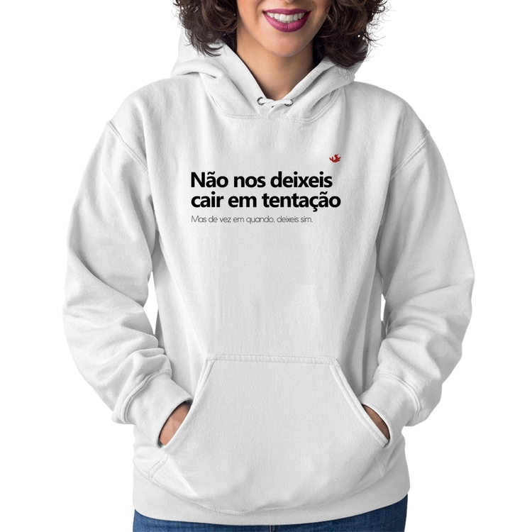 Moletom Feminino Não nos deixeis cair em tentação, mas de vez em quando deixeis - Branco