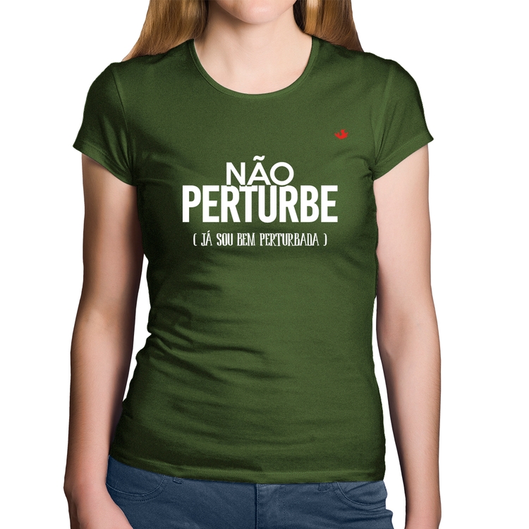 Baby Look Algodão Não perturbe, já sou bem perturbada - Musgo