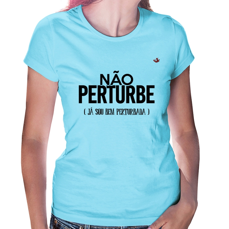 Baby Look Não perturbe, já sou bem perturbada - Azul Bebê