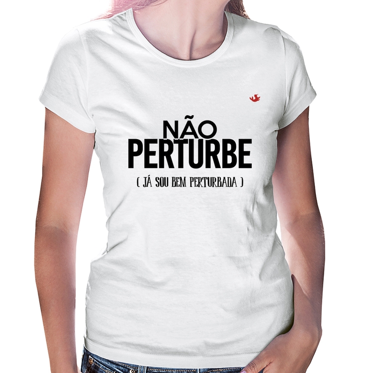 Baby Look Não perturbe, já sou bem perturbada