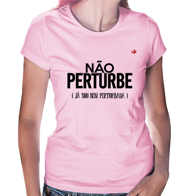 Baby Look Não perturbe, já sou bem perturbada - Rosa Bebê