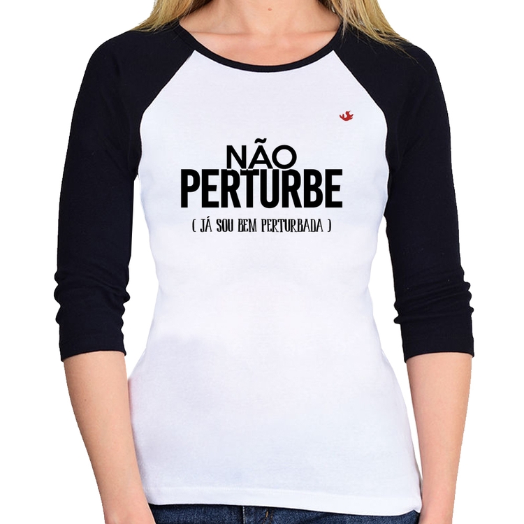 Baby Look Raglan Não perturbe, já sou bem perturbada Manga 3/4