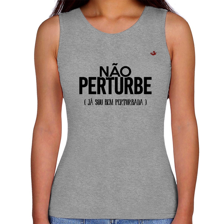 Regata Feminina Não perturbe, já sou bem perturbada - Cinza