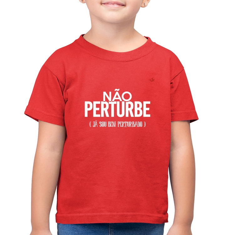 Camiseta Algodão Infantil Não perturbe, já sou bem perturbado - Vermelha