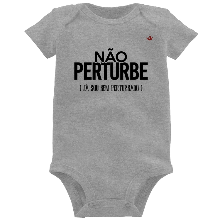 Body Bebê Não perturbe, já sou bem perturbado - Cinza