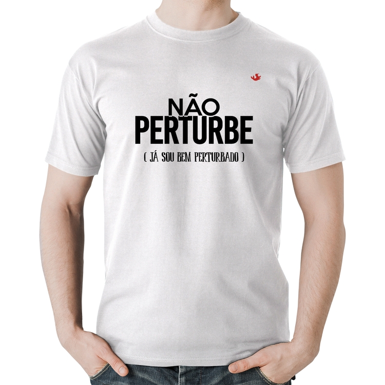 Camiseta Algodão Não perturbe, já sou bem perturbado - Branca