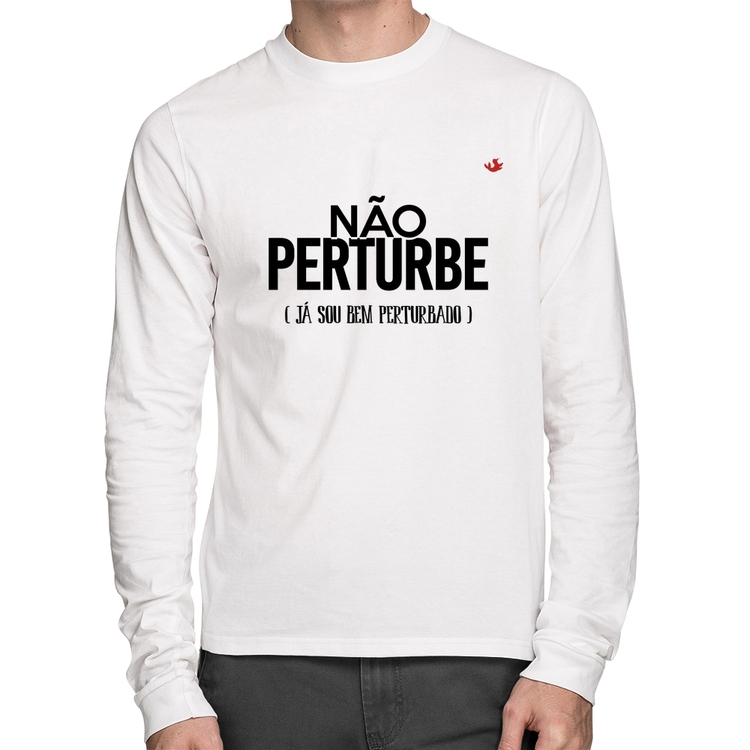 Camiseta Algodão Não perturbe, já sou bem perturbado Manga Longa - Branca