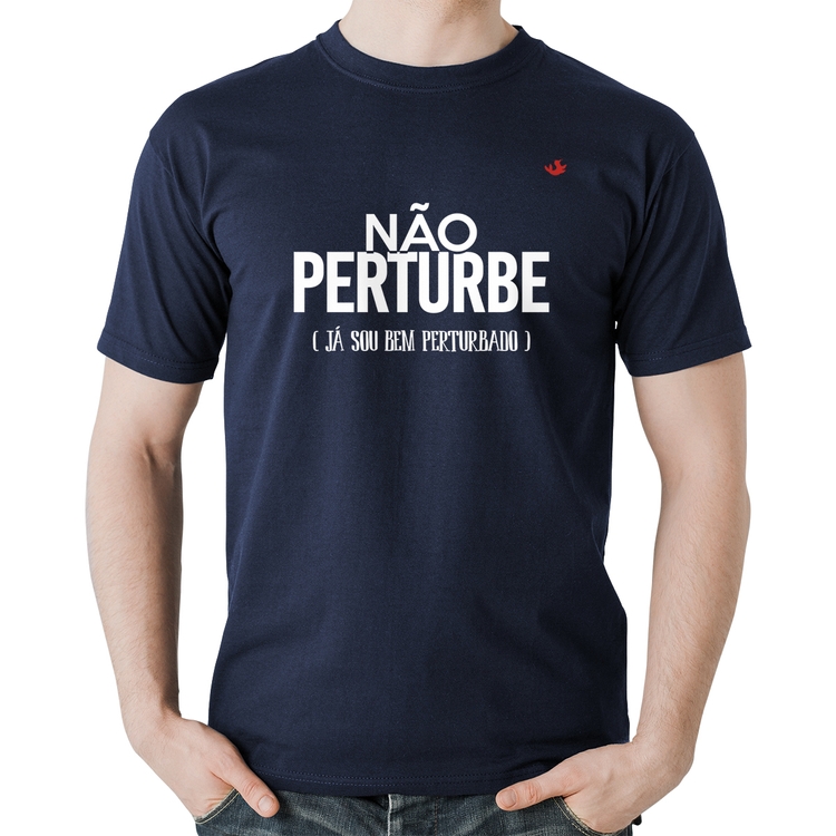Camiseta Algodão Não perturbe, já sou bem perturbado - Marinho