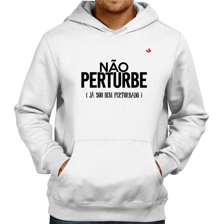 Moletom Não perturbe, já sou bem perturbado - Branco