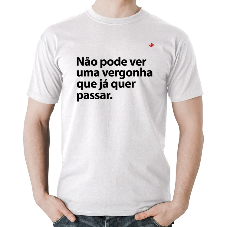 Camiseta Algodão Não pode ver uma vergonha que já quer passar - Branca