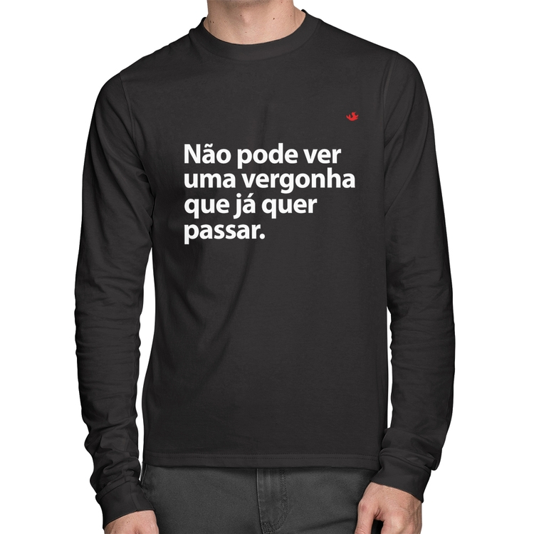 Camiseta Algodão Não pode ver uma vergonha que já quer passar Manga Longa