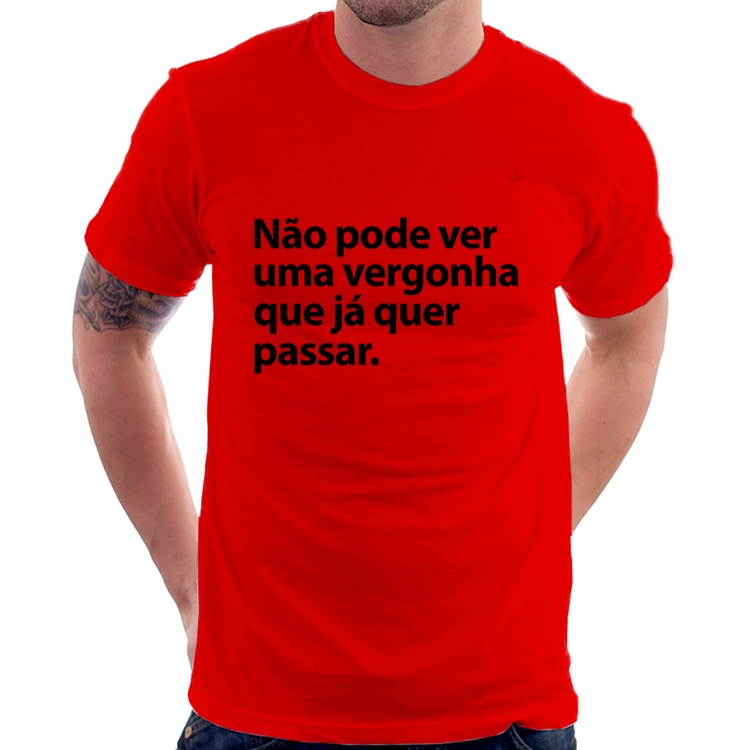 Camiseta Não pode ver uma vergonha que já quer passar - Vermelha