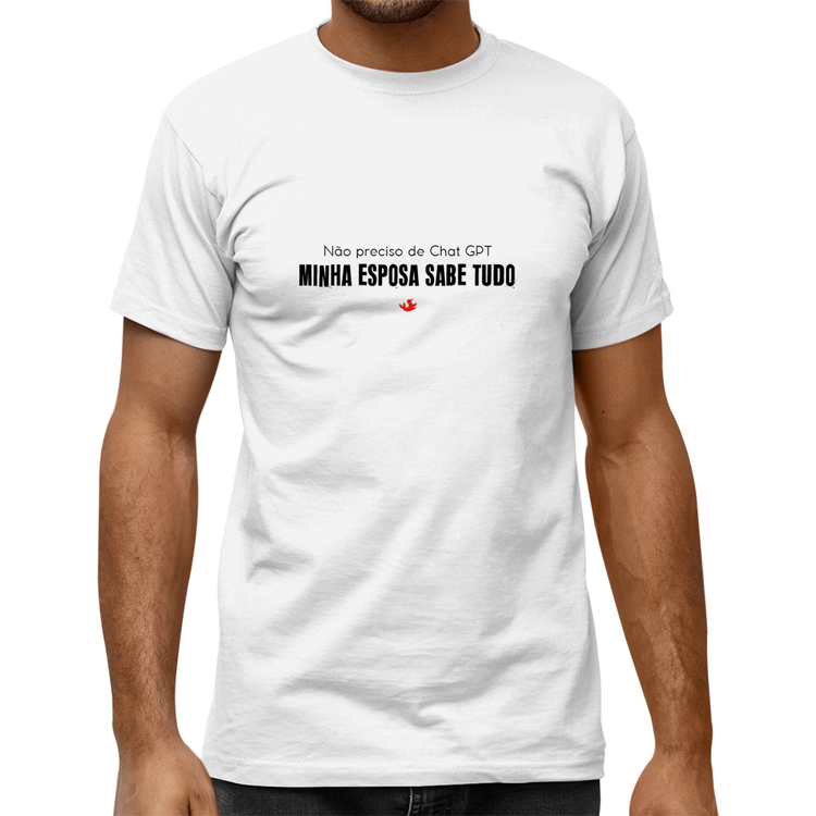 Camiseta Quality Não preciso de Chat GPT, Minha esposa sabe tudo - Branca
