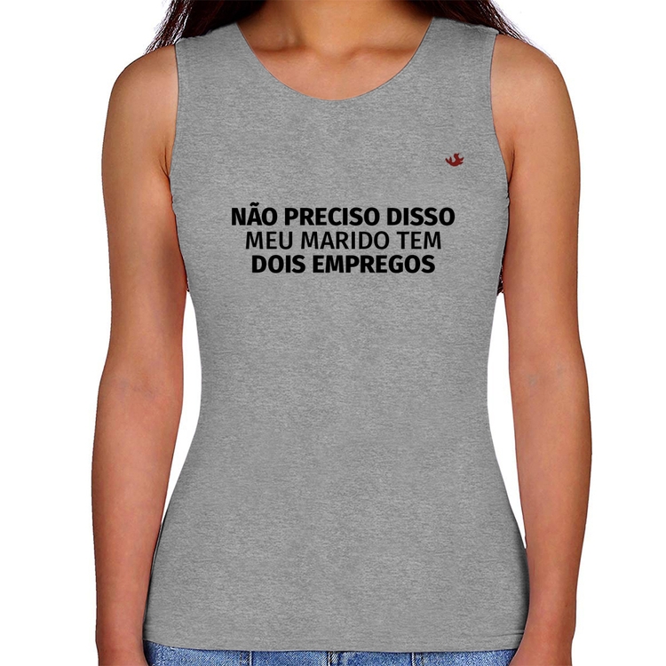 Regata Feminina Não preciso disso, meu marido tem dois empregos - Cinza