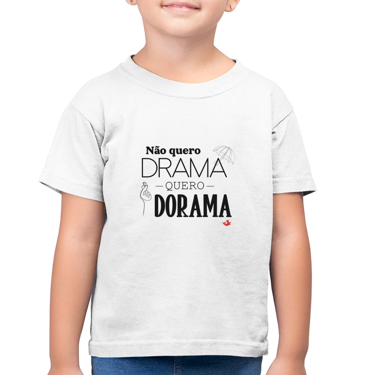Camiseta Algodão Infantil Não quero drama, quero dorama - Branca