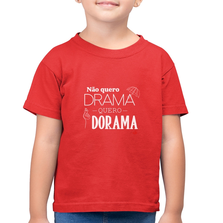 Camiseta Algodão Infantil Não quero drama, quero dorama - Vermelha