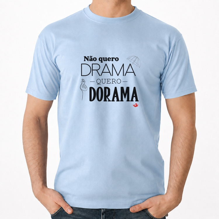Camiseta Algodão Não quero drama, quero dorama - Azul Bebê