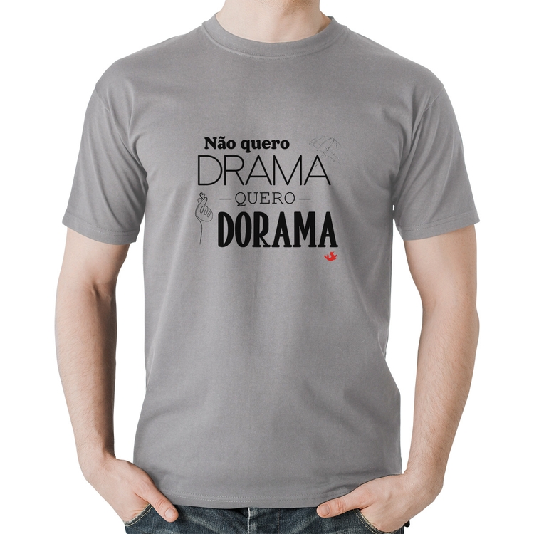 Camiseta Algodão Não quero drama, quero dorama - Cinza