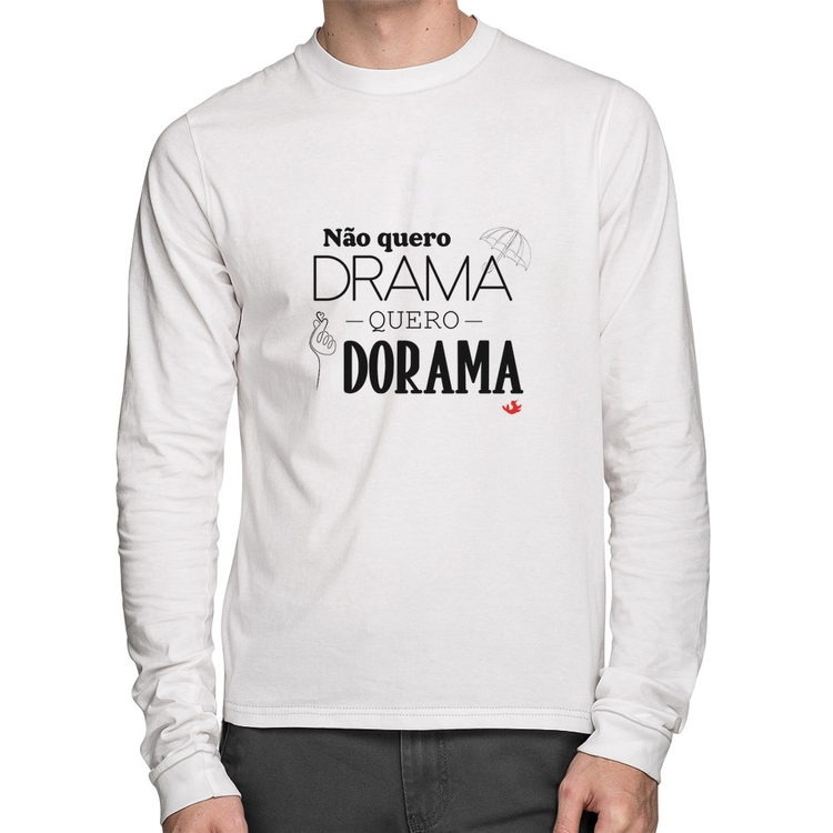 Camiseta Algodão Não quero drama, quero dorama Manga Longa - Branca