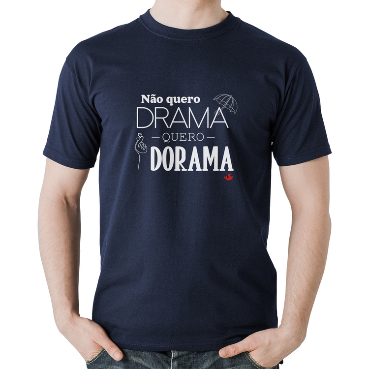 Camiseta Algodão Não quero drama, quero dorama - Marinho