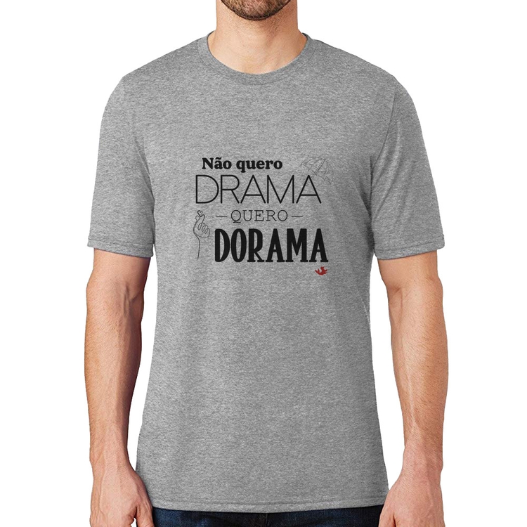 Camiseta Não quero drama, quero dorama - Cinza