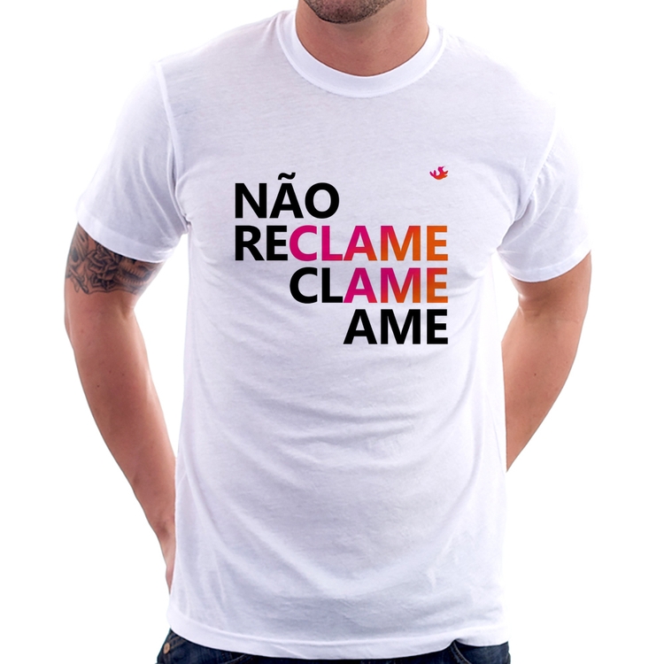 Camiseta Não reclame, clame, ame