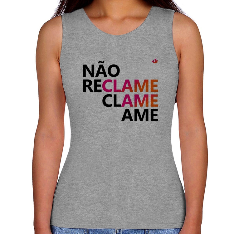 Regata Feminina Não reclame, clame, ame - Cinza