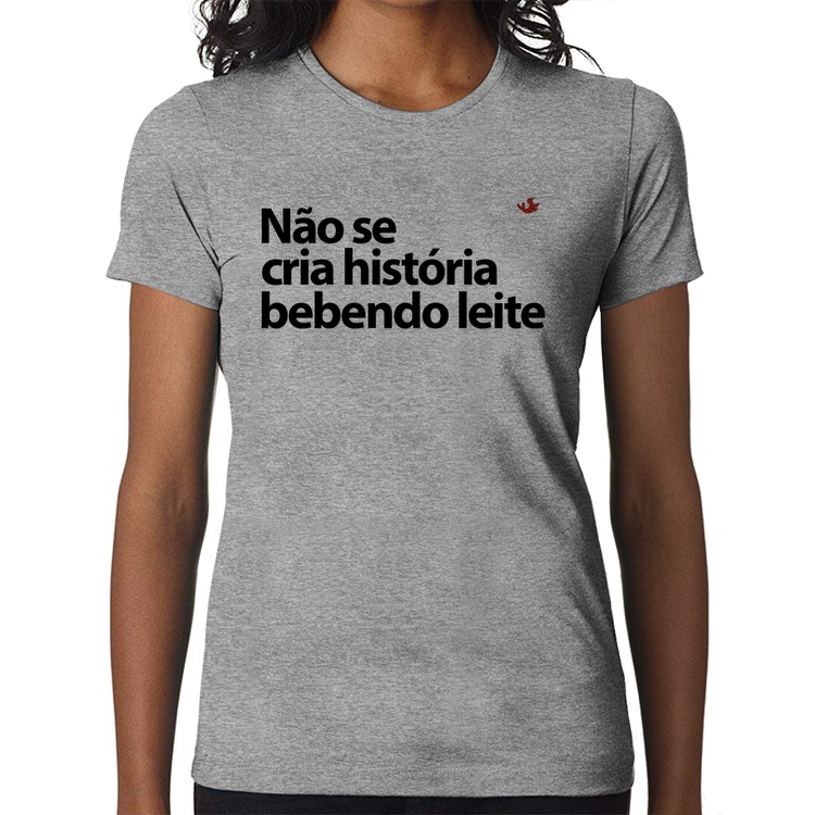 Baby Look Não se cria história bebendo leite - Cinza