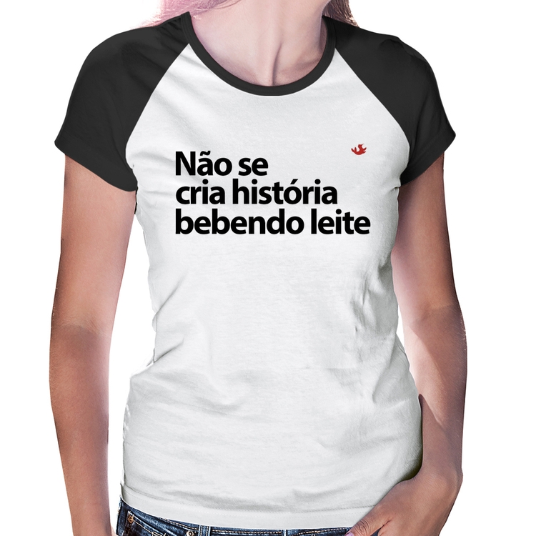 Baby Look Raglan Não se cria história bebendo leite