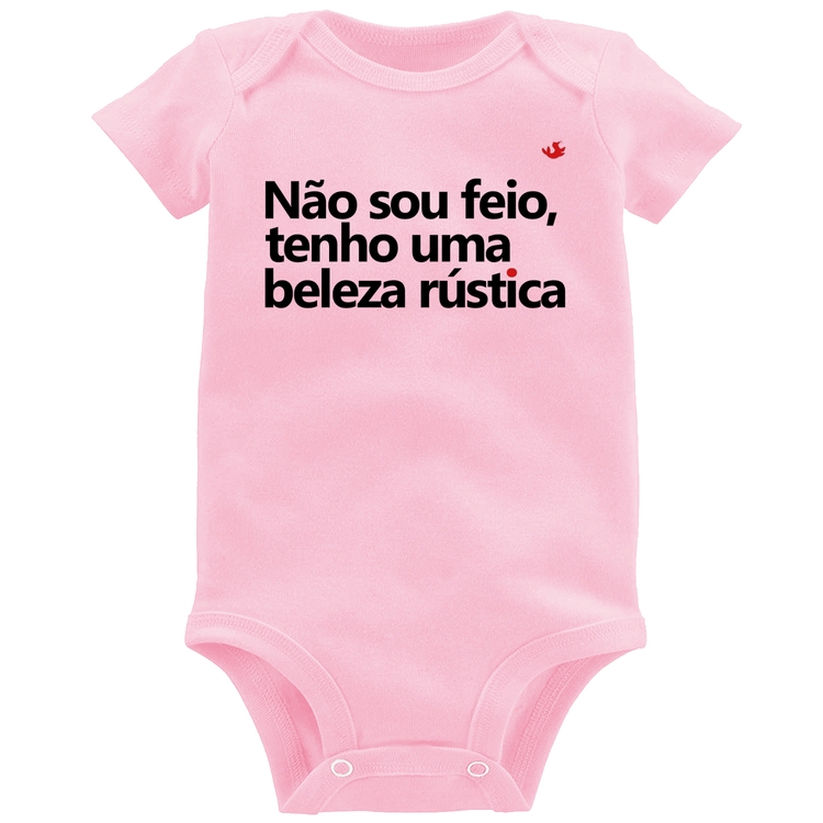 Body Bebê Não sou feio, tenho uma beleza rústica - Rosa Bebê