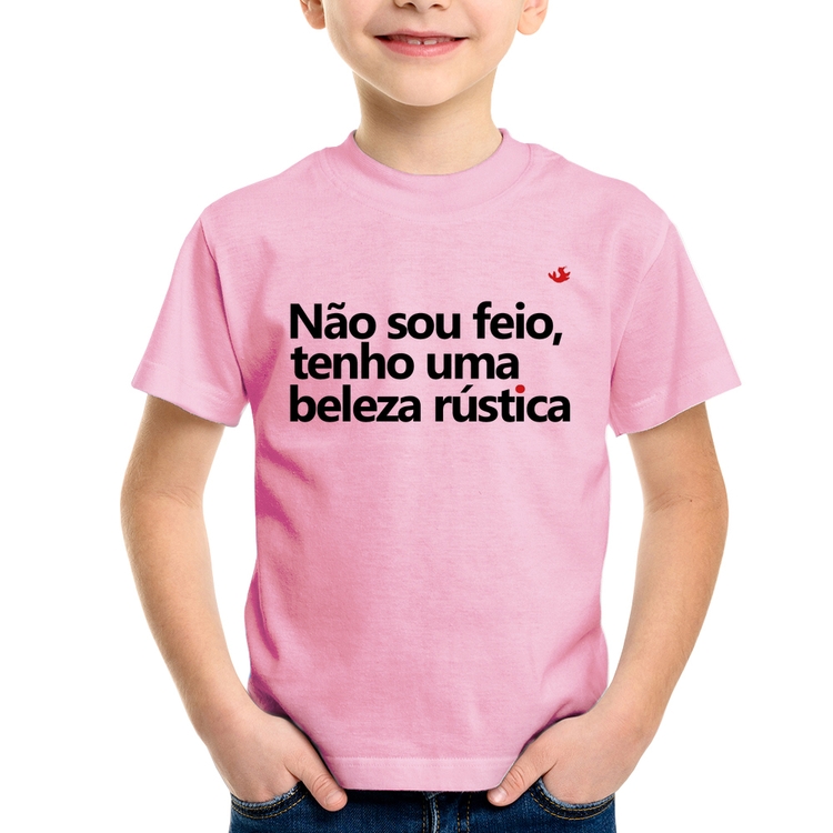 Camiseta Infantil Não sou feio, tenho uma beleza rústica - Rosa Bebê