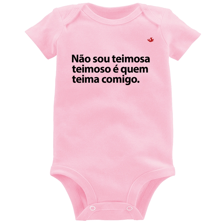 Body Bebê Não sou teimosa, teimoso é quem teima comigo - Rosa Bebê