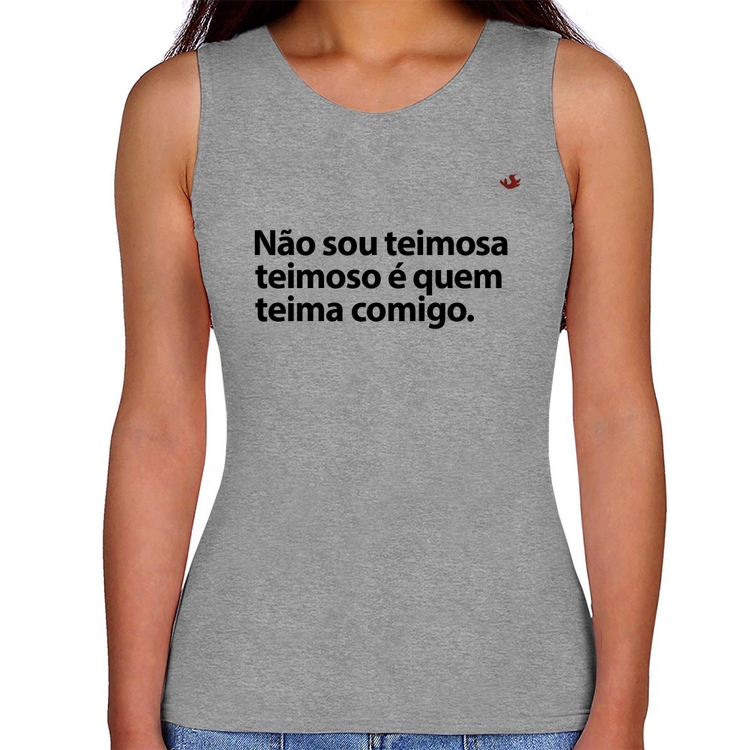 Regata Feminina Não sou teimosa, teimoso é quem teima comigo - Cinza